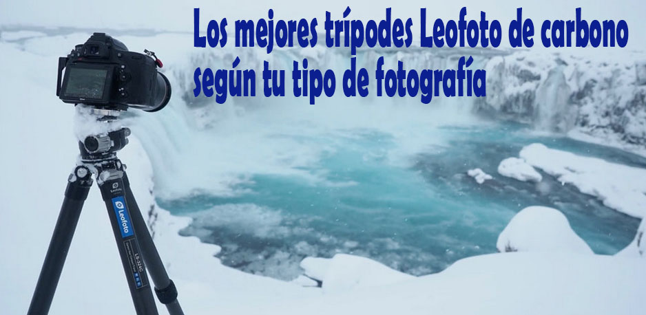 Los mejores trípodes Leofoto de carbono