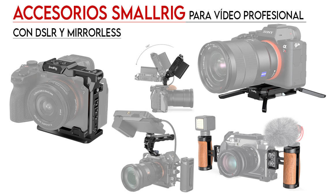 Accesorios SmallRig para Vídeo Profesional con DSLR y Mirrorless