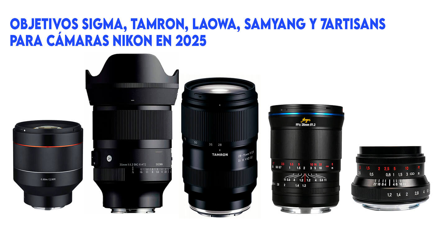 objetivos Sigma, Tamron, Laowa, Samyang y 7Artisans para cámaras Nikon en 2025