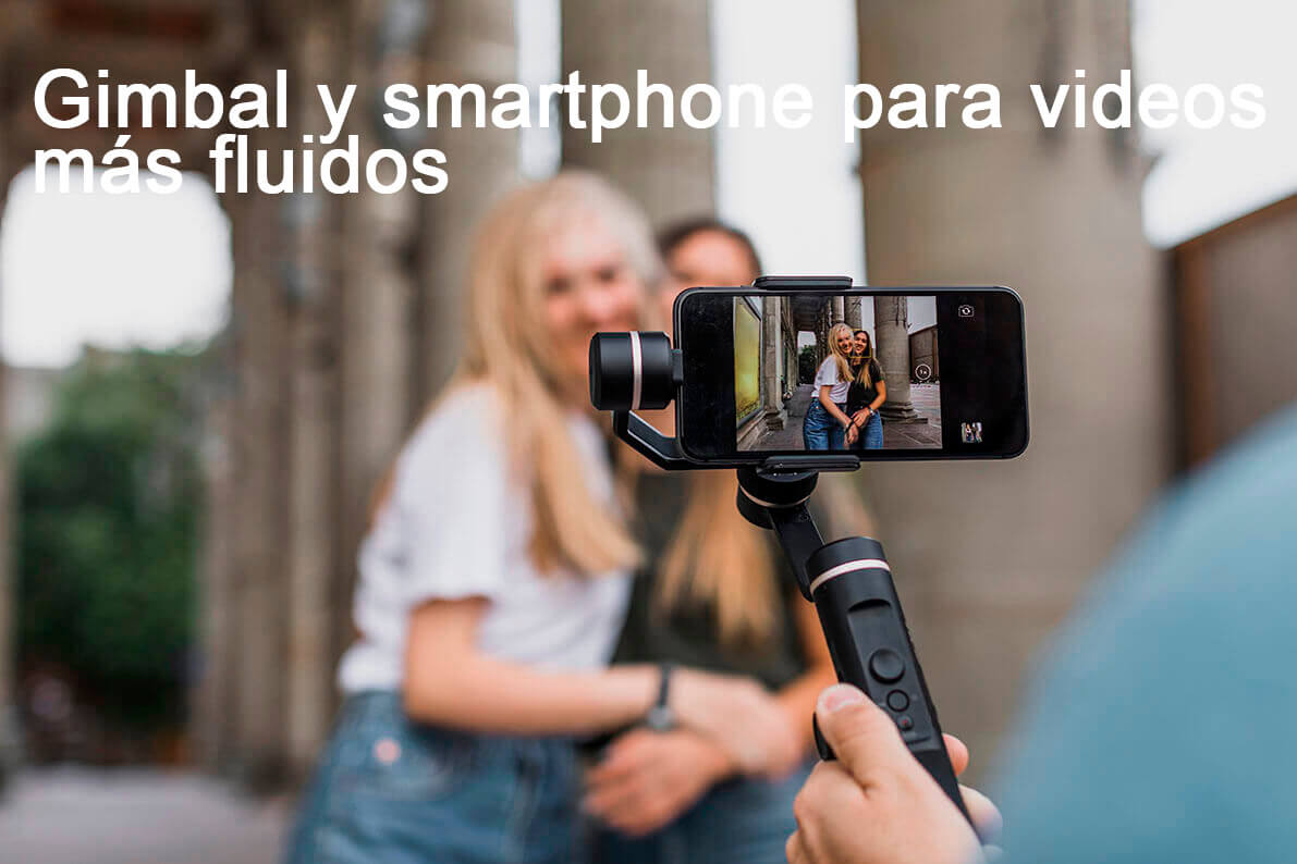 Grabación con móvil usando gimbal para conseguir movimientos más suaves