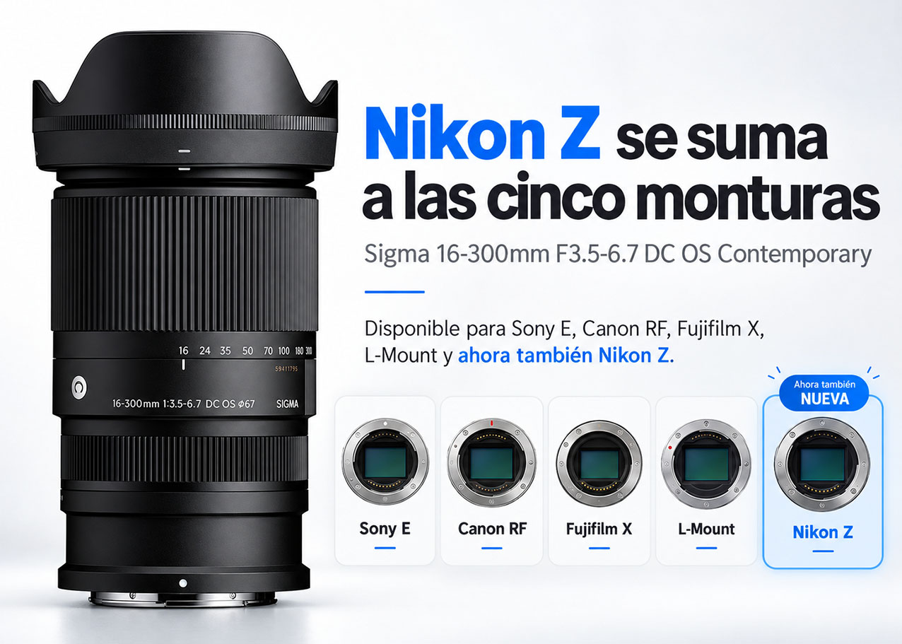 Sigma 16-300mm disponible para Nikon Z Sony E Canon RF Fujifilm X y L-Mount